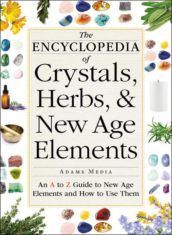 The Encyclopedia of Crystals, Herbs & New Age Elements